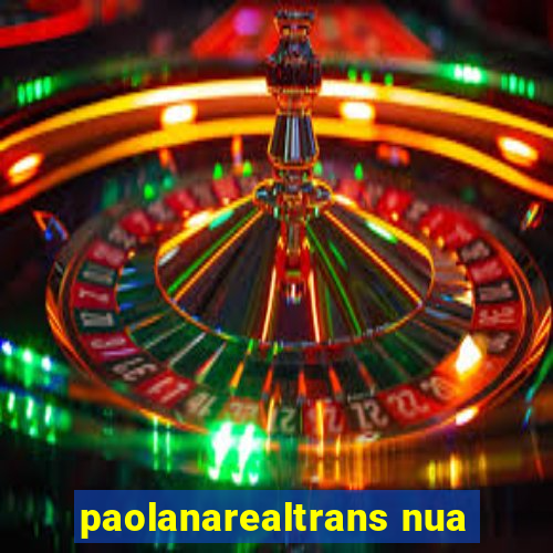 paolanarealtrans nua